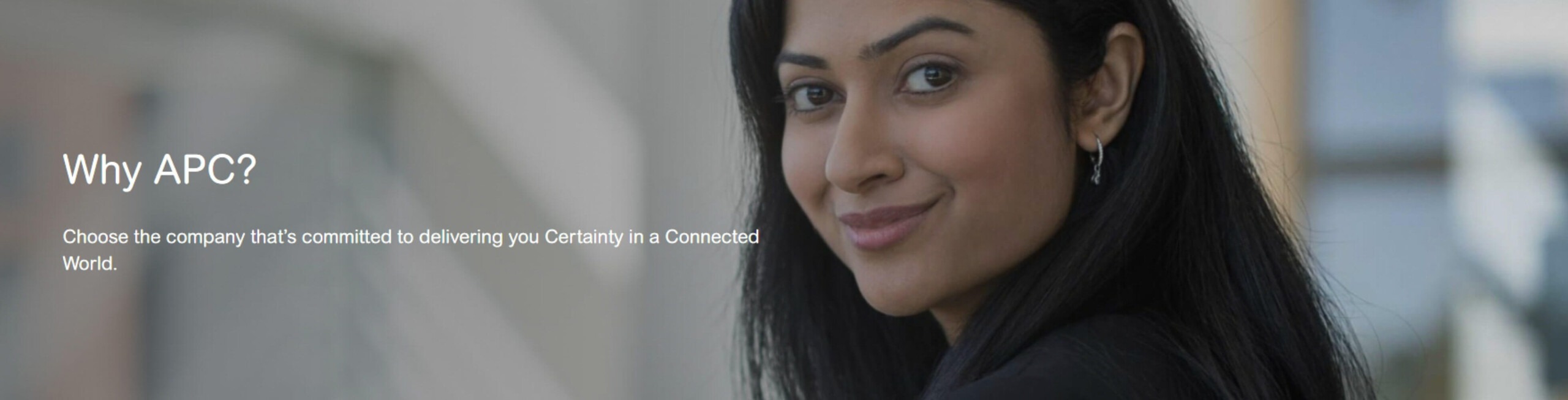 Why APC? Choose the company that's committed to delivering you Certainty in a Connected World